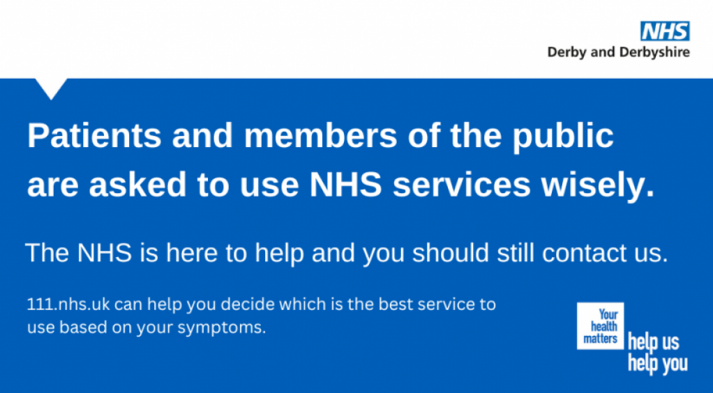 Patients and members of the public are asked to use NHS services wisely. The NHS is here to help and you should still contact us. 111.nhs.uk can help you decide which is the best service to use based on your symptoms.