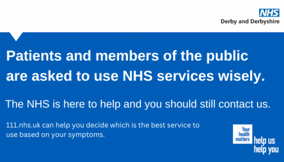 Patients and members of the public are asked to use NHS services wisely. The NHS is here to help and you should still contact us. 111.nhs.uk can help you decide which is the best service to use based on your symptoms.