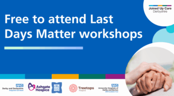 Find out more about the Last Days Matter training at venues across Derbyshire